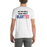 We The People Decide Who is ELECTED T-Shirt